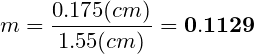 \small m=\frac {0.175(cm)} {1.55(cm)} =\bold {0.1129}