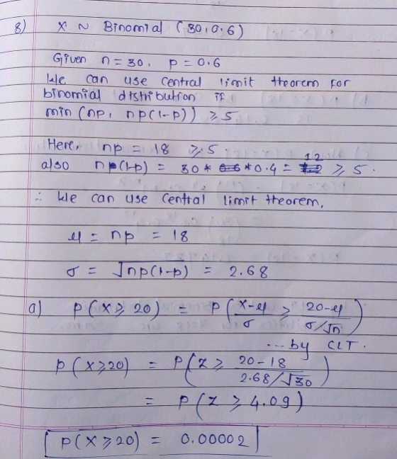 X N Binomial ( 80106) P=0.6 Given n = 30 We can use central limit theorem for bromial distribution TF min Cop, DPCI-D)) >5 He