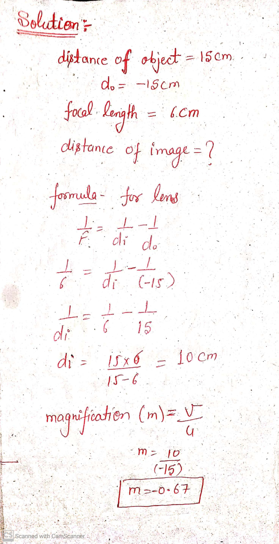 Solution? distance of object = 15 cm 15 cm. do = 15cm focal length 6.cm distance of image = ? formula for lens I-1 - SL di do
