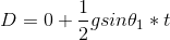 D=0+\frac{1}{2}gsin\theta_1*t