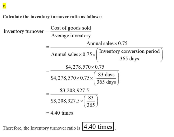 Calculate the inventory turnover ratio as follows: Cost of goods sold Inventory turnover = Average inventory Annual sales x 0