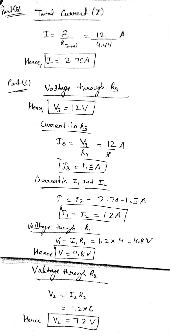 Part (6) Total Current (2) 1. A 12 4.44 Rrotal Hence, I = 2.70A Part (0) Voltage Hence, [ V3 = 12V through Ra Current in R3 I