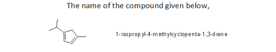 The name of the compound given below, 1- isopropyl-4-methylcyclopenta-1,3-diene