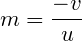 \small m=\frac {-v} {u}