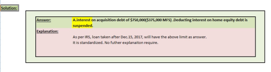 Solution: A.interest on acquisition debt of $750,000($375,000 MFS).Deducting interest on home equity debt is suspended. Answe