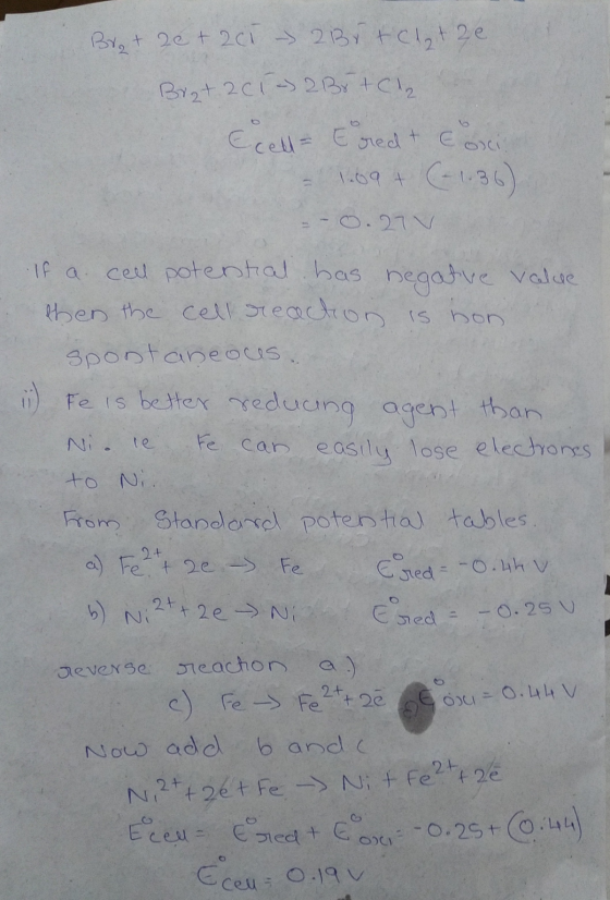 Br + 2e + 201 - 2Br + Cl2tze Brat 201 - 2Br + Cl2 Ecell Ered & Osci. 1.09 + (-1.36) =-0.27 V If a cell potential has. negativ