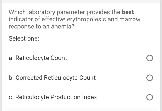 Which laboratory parameter provides the best indicator of effective erythropoiesis and marrow response to an anemia? Select o