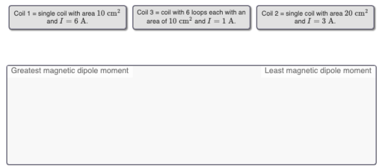 Coil 1 = single coil with area 10 cm? and I = 6 A Coil 3 = coil with 6 loops each with an area of 10 cm² and I = 1 A. Coil 2