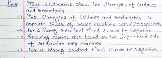 Ans ue statments about the Streng ths o Oxidants and Sreductants -The Strengths at Oxidants and sreductahts an opposite Sides