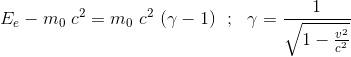 E_e-m_0~c^2=m_0~c^2 ~(\gamma -1) ~~;~~\gamma =\frac{1}{\sqrt{1-\frac{v^2}{c^2}}}