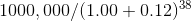 1000,000/(1.00+0.12)^{38}