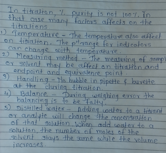 In titration % purity is not 100%. 10 I that case many factors affects on the titrations 7 Temperature - The temperature also