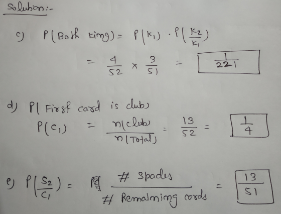 solution :- C) 9 P (Both king) = P(K) .P ( 12 ) 4 52 22 221 5) d) Pl First card is clubs P(c) Total) 13 n club ㅗ 4 52 13 e)