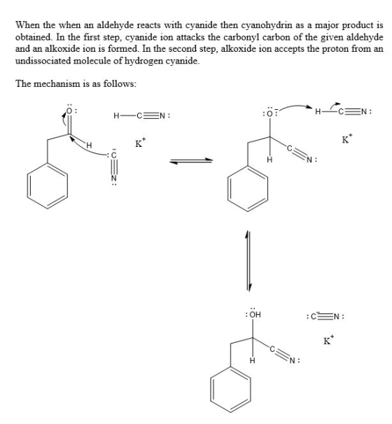 When the when an aldehyde reacts with cyanide then cyanohydrin as a major product is obtained. In the first step, cyanide ion