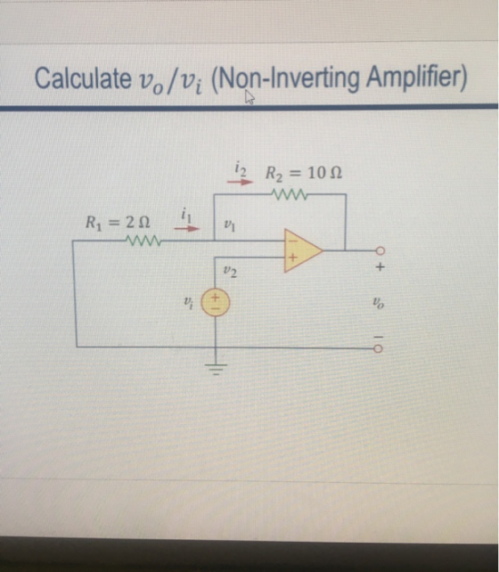 Calculate v./v; (Non-Inverting Amplifier) R2 = 102 R2 = 21 1 M