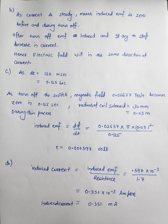 is - b.) As current steady means induced emf is zero before and during turn off. after turn off emf a induced and it It try t