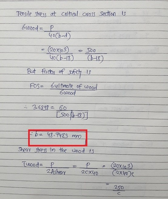 Tensile stress at critical cross section is 6wood =P 40 Cb-d) (20x103) Soo Yo (6-18) (648) But factor of safety is FOS= bulti