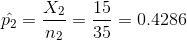 \hat{p_2}=\frac{X_2}{n_2}=\frac{15}{35}=0.4286