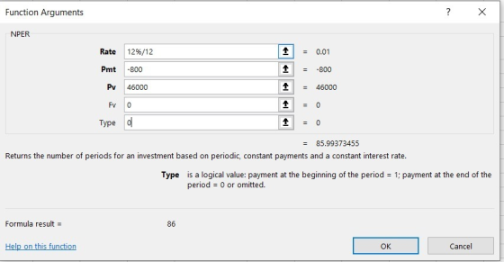 Function Arguments ? х NPER Rate 12%/12 1 0.01 11 Pmt -800 1 -800 Pv 46000 1 46000 FV 0 1 0 Type 에 1 0 85.99373455 Returns th
