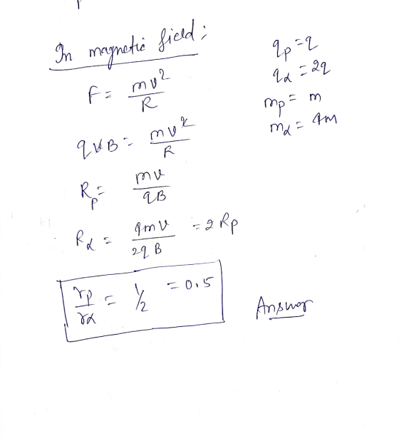 In magnetic field; (p = 2 qa =2q f = mu? R mp = m am ma= qVB = muk RE mu 4B am v -2 : 2 Rp Raa 22 B - 0,5 C MT Ansung ra