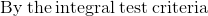 \mathrm{By\:the\:integral\:test\:criteria}