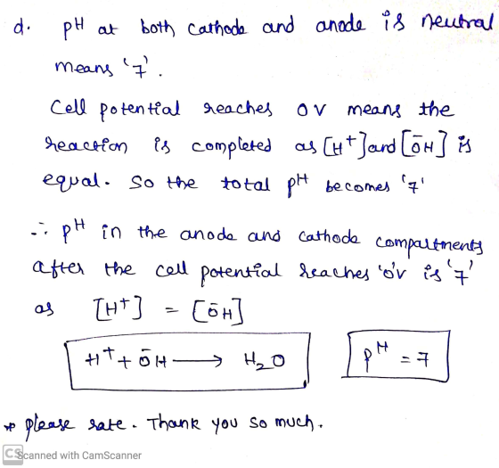 d. pH at both cathode and anode is neutral means I. Cell potential reaches reaches or means the reaction is completed as [ht