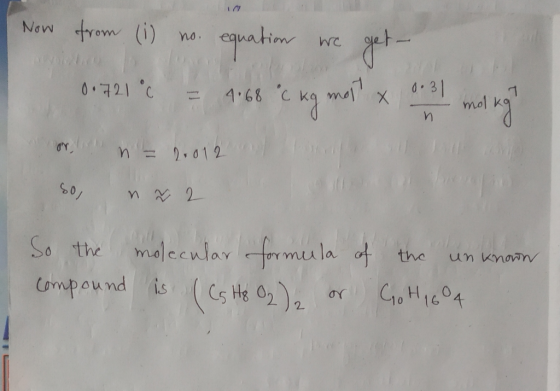 Now from (1) no. equation we get- 0.721% = 4.68 °C kg molt x 0.31 mol kg n = 0012 o So the compound molecular formula of is (