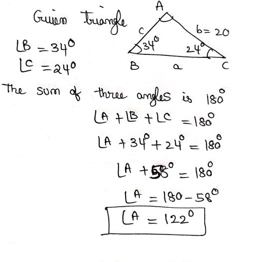 b=20 Guien triangle à 18 = 340 LC =240 The sum of three angles is 180 LA + B +LC = 180 LA +34°+24° = 180 LA +880 – 188 LA = 1
