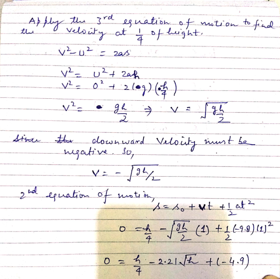 Abther the 3rd equation of motion to find the velocity at 1 of height. v² u ² = zas v² = ²+ zash v2. 0? + 21@g) lehet v?cego