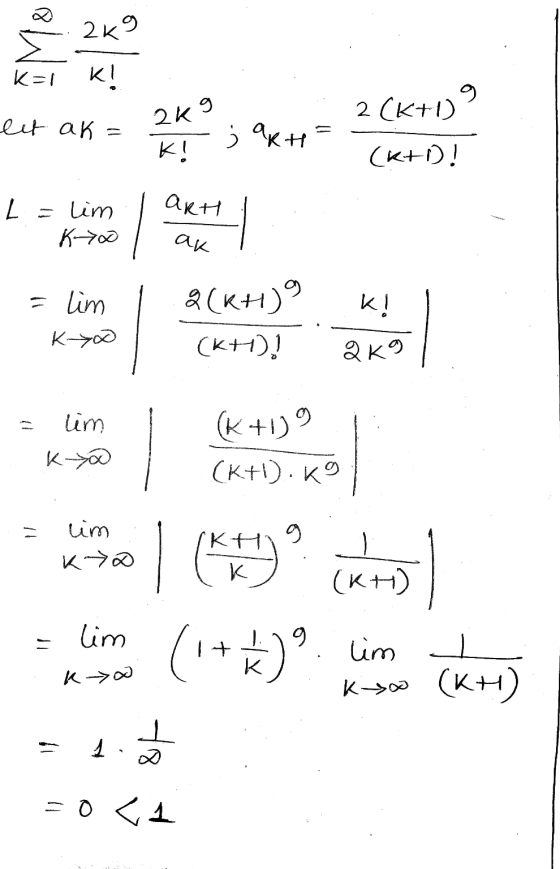 2k9 K-1 KI 9 ect ak 2 (K+1) 2kg ; akt K! (K+! arth L = lim KO ak k! = lim Kyo 2(kH)9 (k+1)! QK9 lim ka (K+1) 9 (K+1).K9 9 um