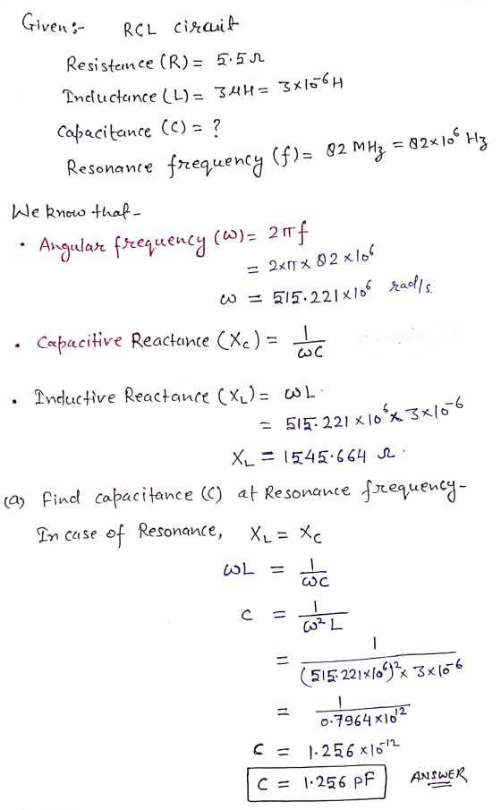 Givens RCL circuit Resistance (R) = 5.51 Inductance (L) = 344= 3x10-6H Capacitance (C) = ? Resonance frequency (f)= 82 MHz =