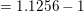 = 1.1256