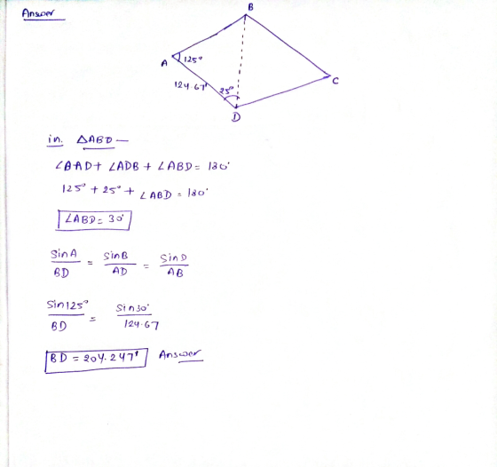 Answer 1250 124.671 in. SABD - LAAD+ LADB + LABD - 130 125 + 25° + ABD - 180 LABD - 30 Sin A SinB sind AB BD Sin 125 Sin 30 B