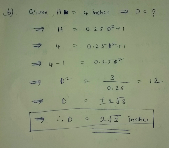 b) Given HB 4 inches D = ? H - 0.25 D2+1 4 0,25 D2+1 0.2502 Lp - 1 3 12 0.25 D 1253 23 inche