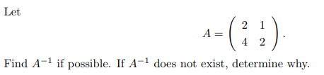 Let Find A-1 if possible. If A- does not e determine why