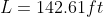 L = 142.61ft
