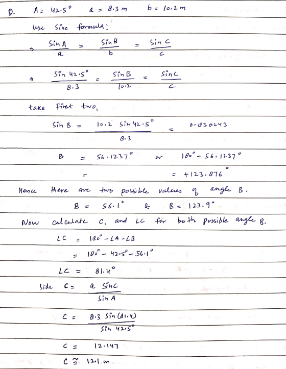 A = 42.5° a = 8.3m b = 10.2m use sine formula: sinA quis Sinc b С. sin 42.5° SinB sinc 8.3 1012 c take First two, 8415 10.2 s