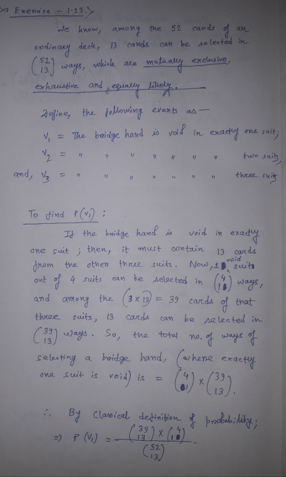 Exena se we kwaw, among the 5 cands o an andnar dea, 13 cands can be se leated n 52. 13 ways, which aa mutually exclusive exhaustive and equally ayine, the dollowing events a v, 2 The bridge hand i vad in exacty ơne suit, 2 su ana theezsw To dind f(v) the bodge hand as void in exa one cuitj: then, it must contain 13 cards drom tne otnen three suits. Now,ǐjvosuit out of 4 suits ean be Aelac ted n 4w and among the (3 x 1 39 cartds of trat three suits, 13 catd can be pe les ted in 33 )wayo. So, tne total mo ways celesting a bwidge hand, (whene exae ona suit is void) is x39 L3 391 x 52.