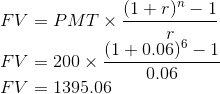(1+r) - 1 FV = PMT X- FV = 200 x (1 +0.06)6 – 1 0.06 FV = 1395.06