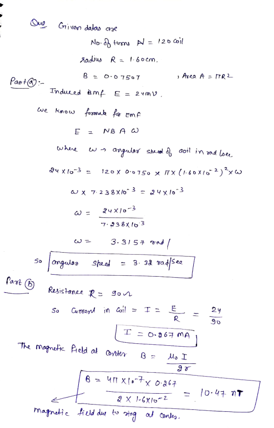 One Given datas are No. of toms A = 120 coil radius R = 1.60cm. B 0-0 750T e Area A=TR2 Past @ : Induced omf E = 2 me we know
