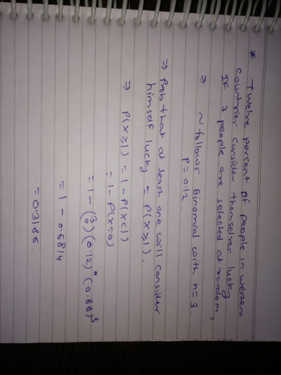 * Twelve percent of people in werten countrier consider themselver lucky IF 3 people are selected at ranolom, s follows P= Bi
