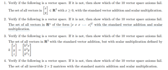 1. Verify if the following is a vector space. If it is not, then show which of the 10 vector space axioms fail. The set of al