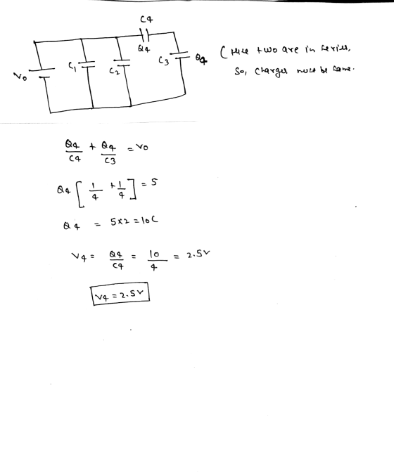 C4 카 &4 (rece two are in series, C3 ex 자 hout be come. So, charges No Q4 + Qq =vo 4 C3 4 Q4 5x2 = loC 10 N43 2.5V 임상 + VA = 2