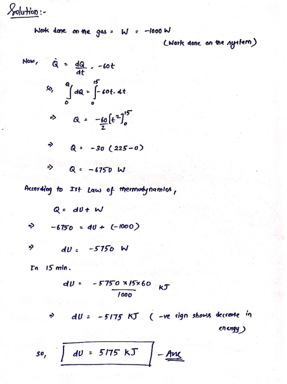 Soalution Work dane on he gas -lo00 W yatem CWork dane an the Now, -6ot dt Cot. dt dQ> -30 (225-o -675 0 W Ist Law of themudy