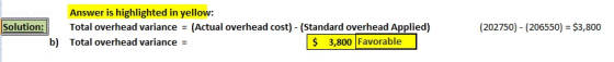Solution: Answer is highlighted in yellow: Total overhead variance = (Actual overhead cost) - (Standard overhead Applied) Tot