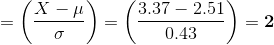 =\left ( \frac{X-\mu}{\sigma} \right )=\left ( \frac{3.37-2.51}{0.43} \right )=\mathbf{2}