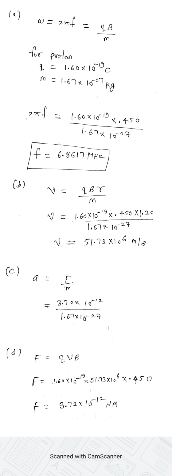 (a) w = 274 - IB m = 1.67x10-27 1.600 m for proton 9. x 100% С kg 274 1:60 x 10-19 X: 450 1.67* 10-27 f = 6.8617 MHZ (b) q Br