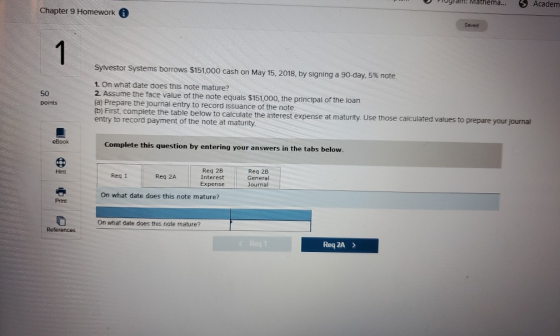 Chapter 9 Homework Seved Sylvestor Systems borrows $151,000 cash on May 15, 2018, by signing a 90-day, 5% note 50 points 1. O