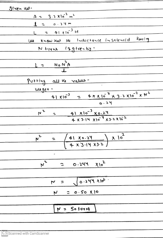 given tot A = 3.2 X16?m? 1: 0.24 L - 41 pléH we know that the inductance Nturns is given by - insolenoid having 1 MONA ود +
