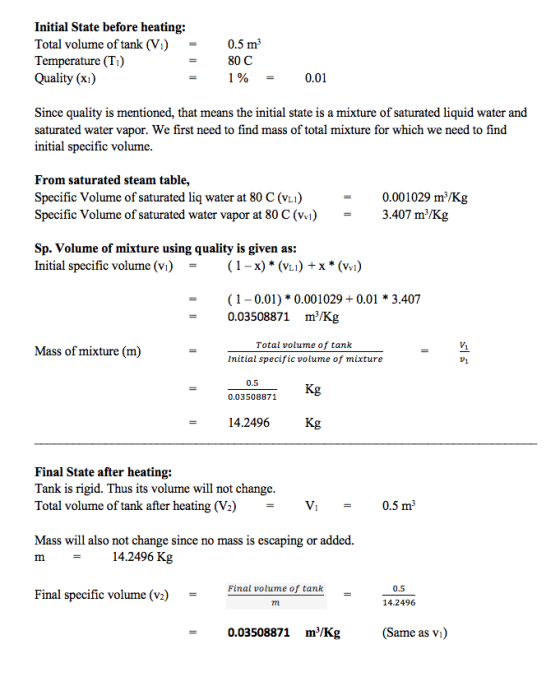 Initial State before heating: Total volume of tank (V) = Temperature (T) = Quality (xi) = 0.5 m3 80 C 1% = 0.01 Since quality
